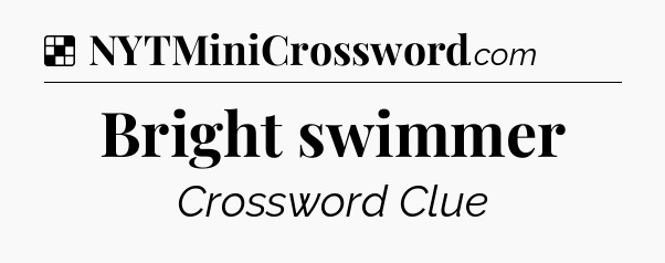 Solution: Bright swimmer - NYT Crossword