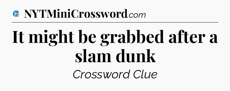 It might be grabbed after a slam dunk Crossword Clue