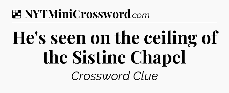 Solution: He's seen on the ceiling of the Sistine Chapel - NYT Crossword