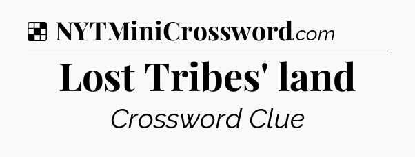 Solution: Lost Tribes' land - NYT Crossword
