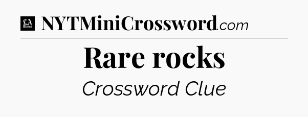 Rare rocks - LA Times Crossword