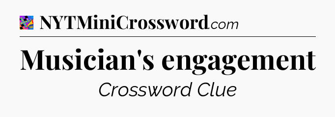 Musician's engagement Crossword Clue