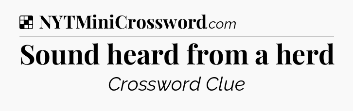Solution: Sound heard from a herd - NYT Crossword