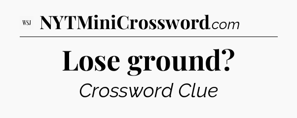 Lose ground - WSJ Crossword
