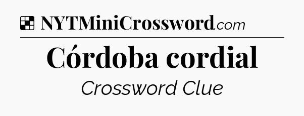 Solution: Córdoba cordial - NYT Crossword