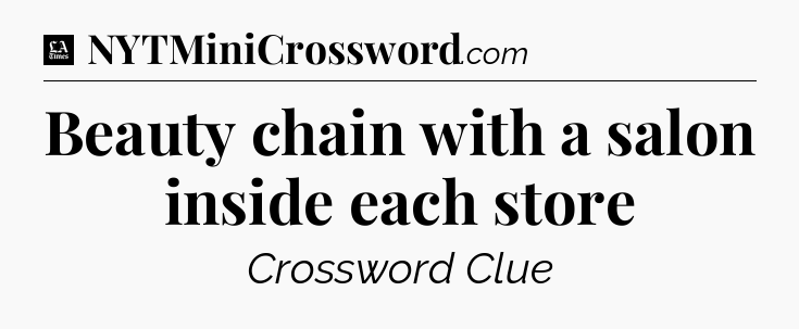 Beauty chain with a salon inside each store - LA Times Crossword