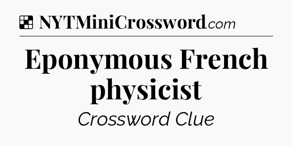 Solution: Eponymous French physicist - NYT Crossword