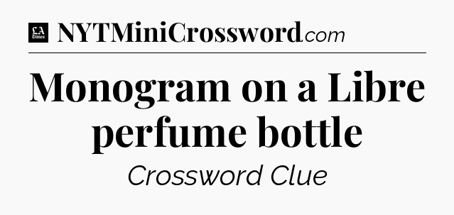 Monogram on a Libre perfume bottle - LA Times Crossword