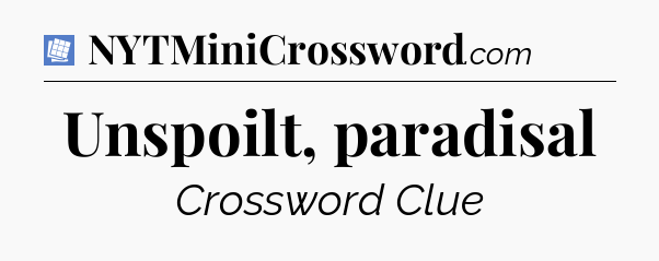Unspoilt, paradisal Puzzle Page Crossword Clue