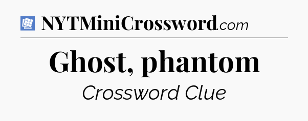 Ghost, phantom Puzzle Page Crossword Clue