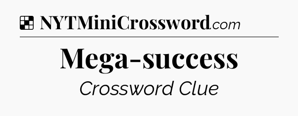 Solution: Mega-success - NYT Crossword