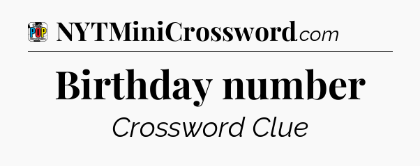 Birthday number Crossword Clue