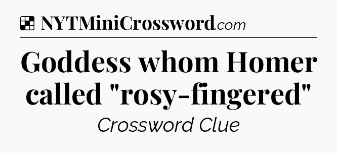 Solution: Goddess whom Homer called 