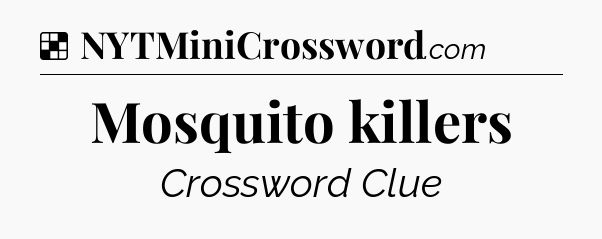 Solution: Mosquito killers - NYT Crossword