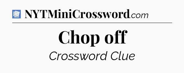 Chop off Puzzle Page Crossword Clue