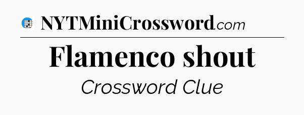 Flamenco shout Crossword Clue