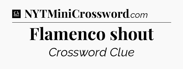 Flamenco shout - LA Times Crossword