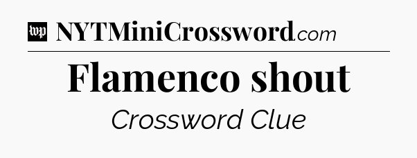Flamenco shout Crossword Clue
