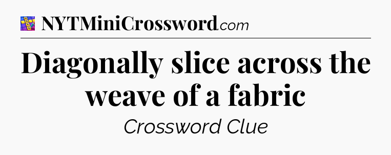 Diagonally slice across the weave of a fabric Codycross