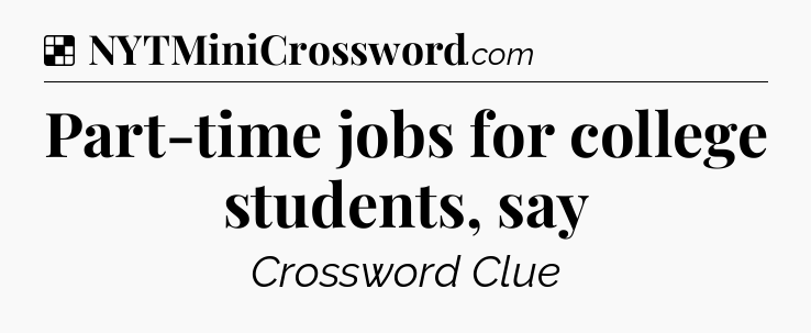 Solution: Part-time jobs for college students, say - NYT Crossword