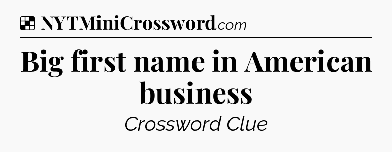 Solution: Big first name in American business - NYT Crossword