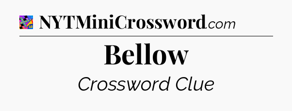 Bellow Crossword Clue