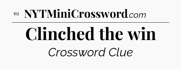 Clinched the win - WSJ Crossword