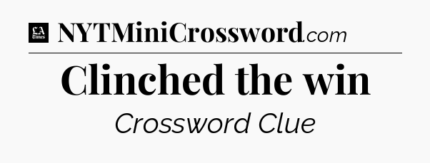 Clinched the win - LA Times Crossword