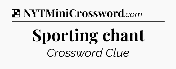 Solution: Sporting chant - NYT Crossword