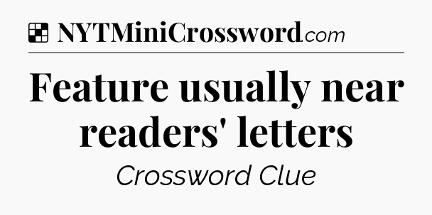 Solution: Feature usually near readers' letters - NYT Crossword