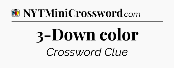 3-Down color Crossword Clue