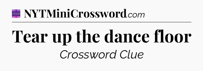 Tear up the dance floor - Thomas Joseph Crossword