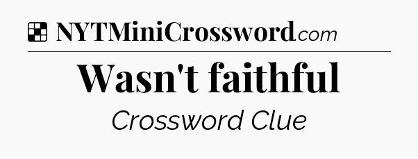 Solution: Wasn't faithful - NYT Crossword