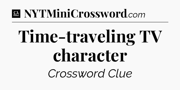 Time-traveling TV character - LA Times Crossword