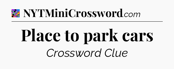 Place to park cars Crossword Clue