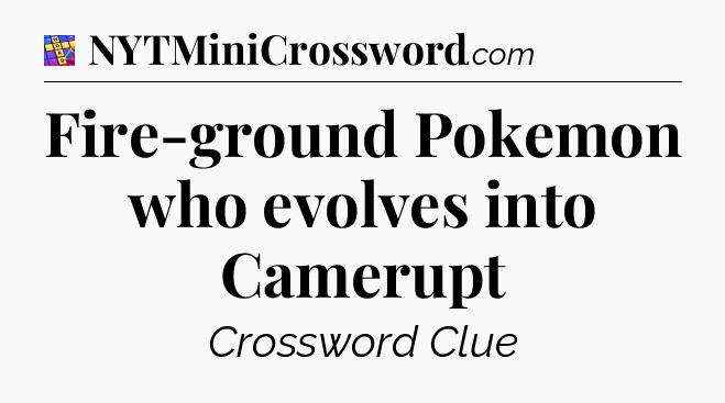 Fire-ground Pokemon who evolves into Camerupt Codycross