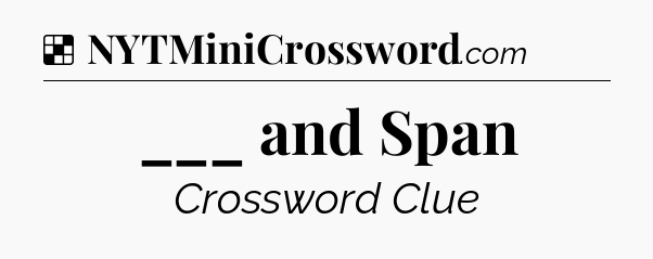 Solution: ___ and Span - NYT Crossword