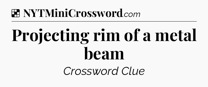 Solution: Projecting rim of a metal beam - NYT Crossword