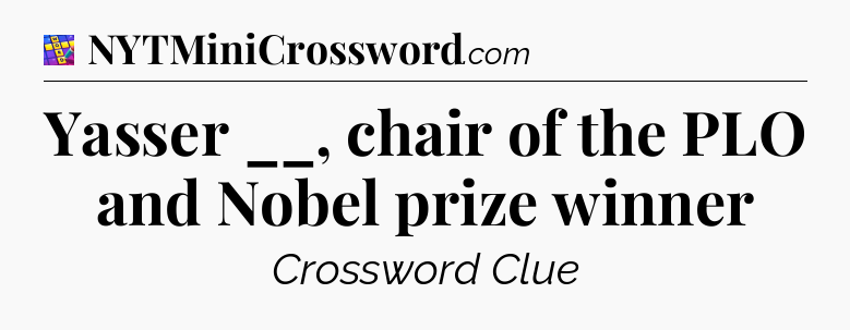 Yasser __, chair of the PLO and Nobel prize winner Codycross