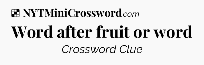 Solution: Word after fruit or word - NYT Crossword