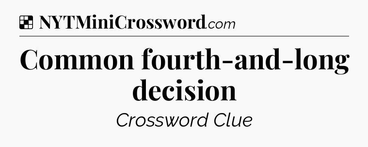 Solution: Common fourth-and-long decision - NYT Crossword