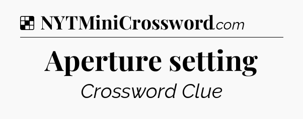 Solution: Aperture setting - NYT Crossword