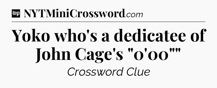 Yoko who's a dedicatee of John Cage's 