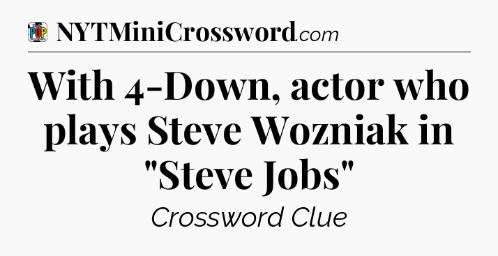 With 4-Down, actor who plays Steve Wozniak in 