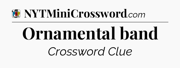 Ornamental band Crossword Clue