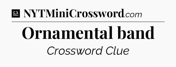 Ornamental band - LA Times Crossword