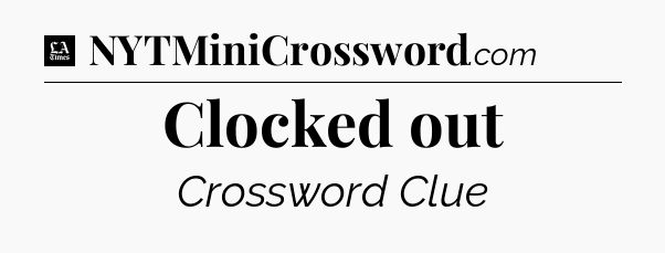 Clocked out - LA Times Crossword