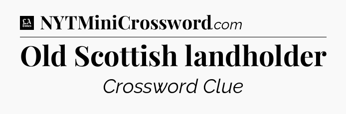 Old Scottish landholder - LA Times Crossword