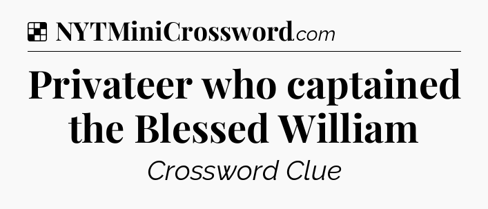 Solution: Privateer who captained the Blessed William - NYT Crossword