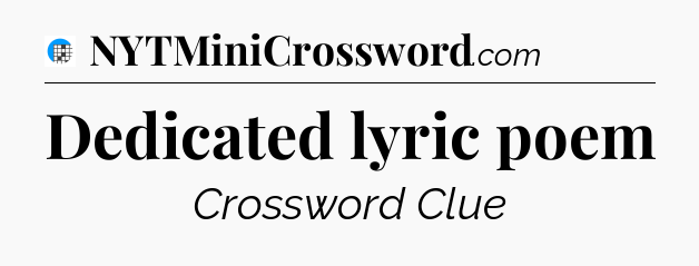 Dedicated lyric poem Crossword Clue